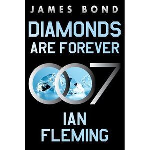 Diamonds Are Forever: A James Bond Novel -- Ian Fleming